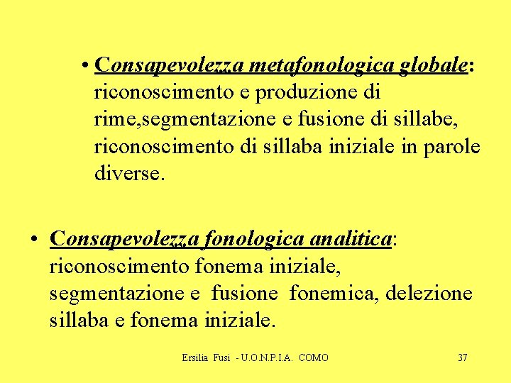  • Consapevolezza metafonologica globale: riconoscimento e produzione di rime, segmentazione e fusione di