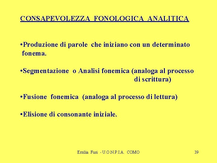 CONSAPEVOLEZZA FONOLOGICA ANALITICA • Produzione di parole che iniziano con un determinato fonema. •