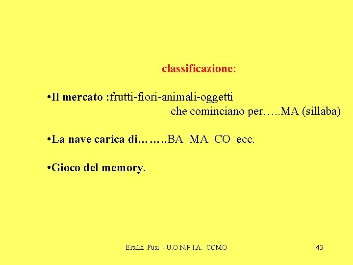 classificazione: • Il mercato : frutti-fiori-animali-oggetti che cominciano per…. . MA (sillaba) • La classificazione: • Il mercato : frutti-fiori-animali-oggetti che cominciano per…. . MA (sillaba) • La