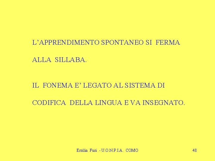 L’APPRENDIMENTO SPONTANEO SI FERMA ALLA SILLABA. IL FONEMA E’ LEGATO AL SISTEMA DI CODIFICA