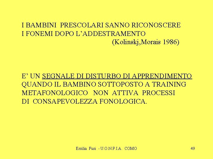 I BAMBINI PRESCOLARI SANNO RICONOSCERE I FONEMI DOPO L’ADDESTRAMENTO (Kolinskj, Morais 1986) E’ UN