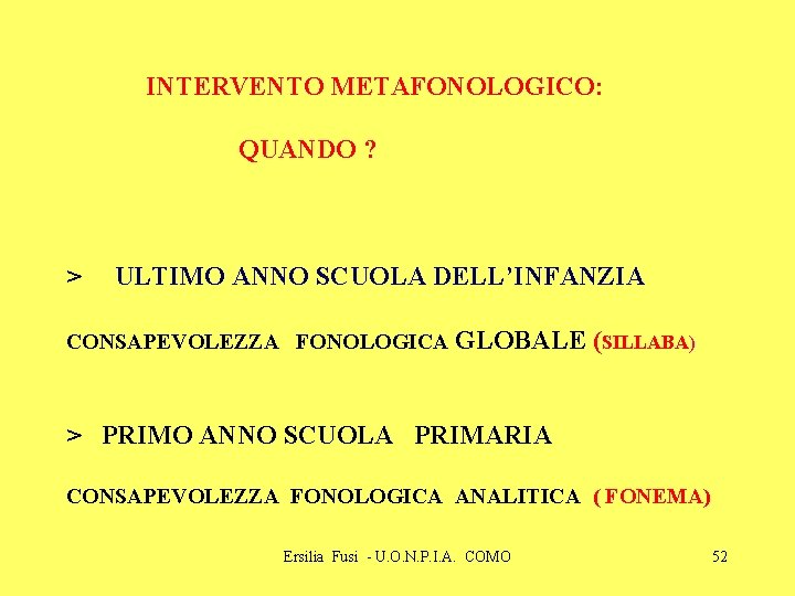 INTERVENTO METAFONOLOGICO: QUANDO ? > ULTIMO ANNO SCUOLA DELL’INFANZIA CONSAPEVOLEZZA FONOLOGICA GLOBALE (SILLABA) >