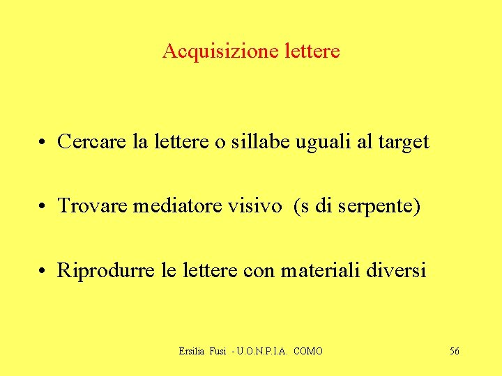 Acquisizione lettere • Cercare la lettere o sillabe uguali al target • Trovare mediatore