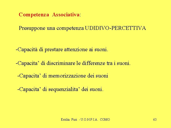 Competenza Associativa: Presuppone una competenza UDIDIVO-PERCETTIVA -Capacità di prestare attenzione ai suoni. -Capacita’ di