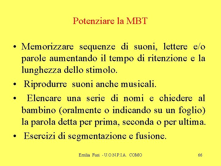 Potenziare la MBT • Memorizzare sequenze di suoni, lettere e/o parole aumentando il tempo