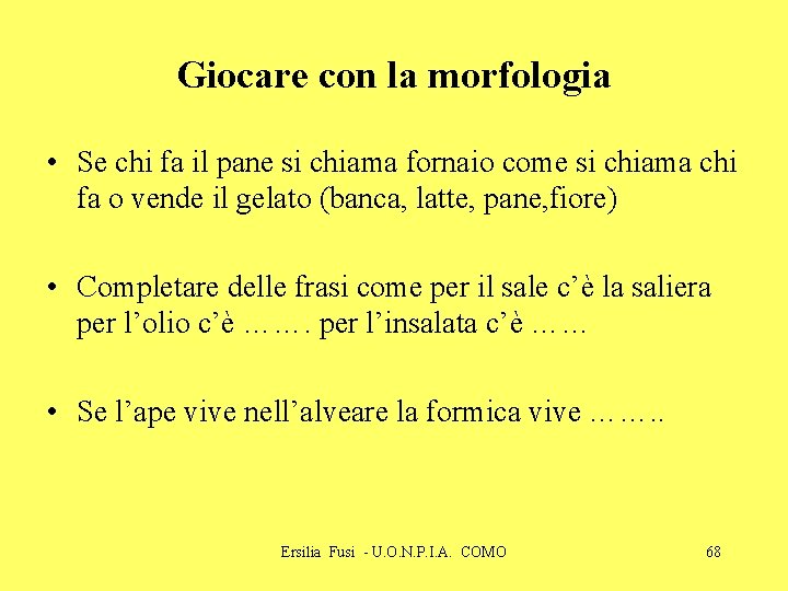Giocare con la morfologia • Se chi fa il pane si chiama fornaio come Giocare con la morfologia • Se chi fa il pane si chiama fornaio come