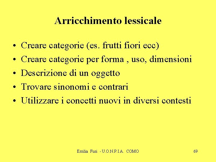 Arricchimento lessicale • • • Creare categorie (es. frutti fiori ecc) Creare categorie per Arricchimento lessicale • • • Creare categorie (es. frutti fiori ecc) Creare categorie per