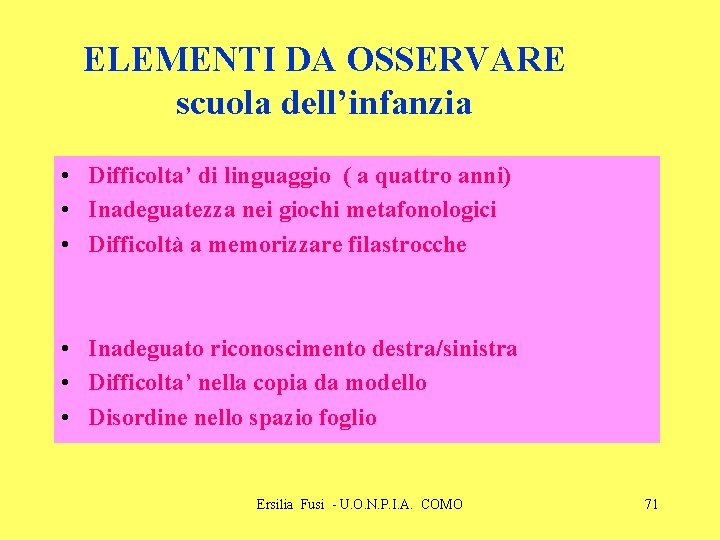 ELEMENTI DA OSSERVARE scuola dell’infanzia • Difficolta’ di linguaggio ( a quattro anni) •