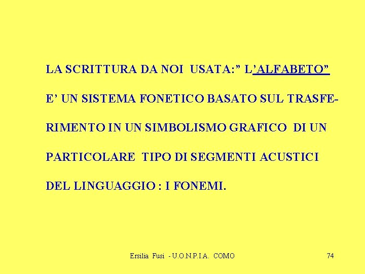 LA SCRITTURA DA NOI USATA: ” L’ALFABETO” E’ UN SISTEMA FONETICO BASATO SUL TRASFERIMENTO LA SCRITTURA DA NOI USATA: ” L’ALFABETO” E’ UN SISTEMA FONETICO BASATO SUL TRASFERIMENTO