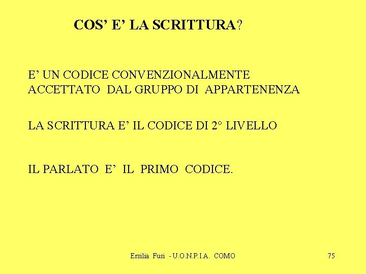 COS’ E’ LA SCRITTURA? E’ UN CODICE CONVENZIONALMENTE ACCETTATO DAL GRUPPO DI APPARTENENZA LA