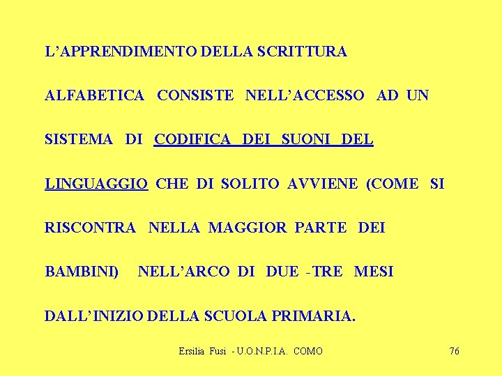 L’APPRENDIMENTO DELLA SCRITTURA ALFABETICA CONSISTE NELL’ACCESSO AD UN SISTEMA DI CODIFICA DEI SUONI DEL