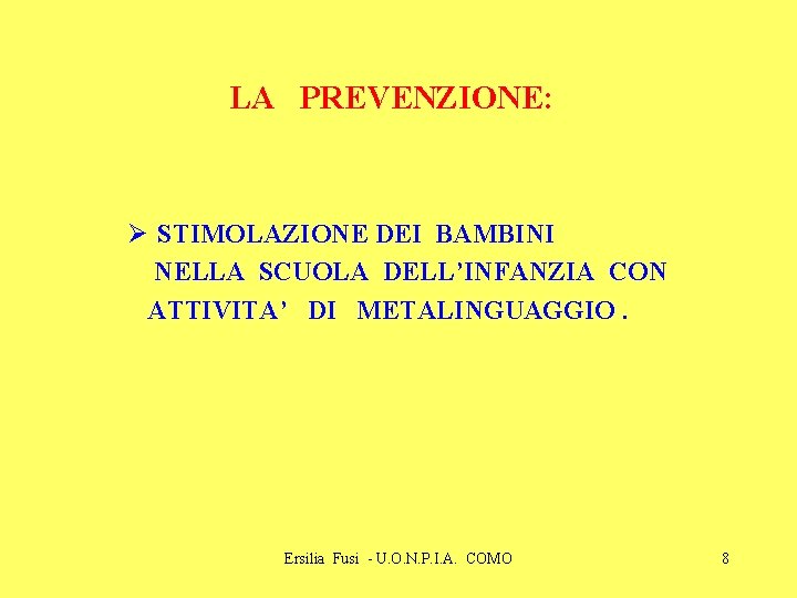 LA PREVENZIONE: Ø STIMOLAZIONE DEI BAMBINI NELLA SCUOLA DELL’INFANZIA CON ATTIVITA’ DI METALINGUAGGIO. Ersilia