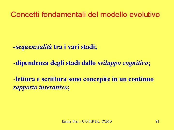 Concetti fondamentali del modello evolutivo -sequenzialità tra i vari stadi; -dipendenza degli stadi dallo