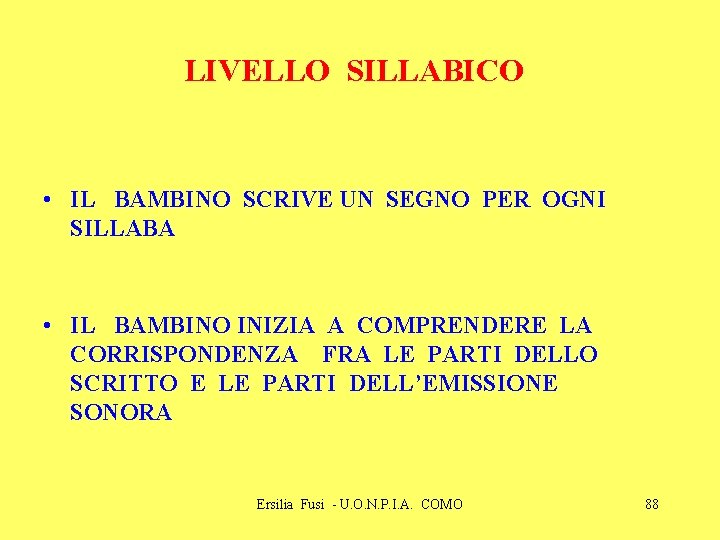 LIVELLO SILLABICO • IL BAMBINO SCRIVE UN SEGNO PER OGNI SILLABA • IL BAMBINO