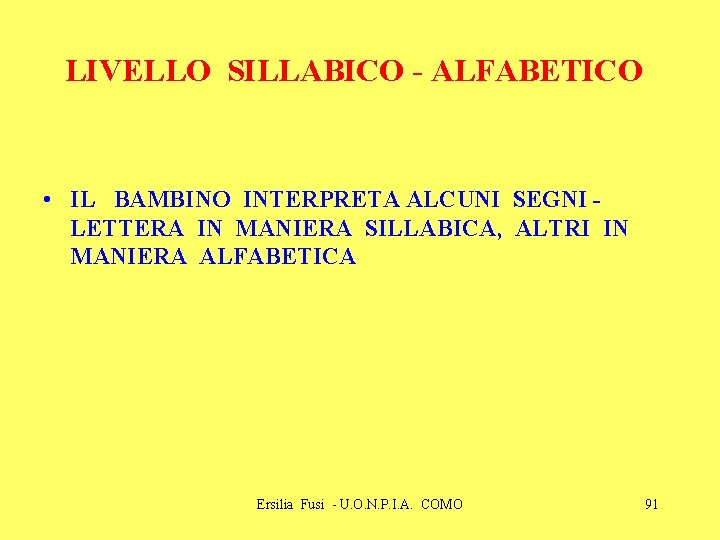 LIVELLO SILLABICO - ALFABETICO • IL BAMBINO INTERPRETA ALCUNI SEGNI LETTERA IN MANIERA SILLABICA,