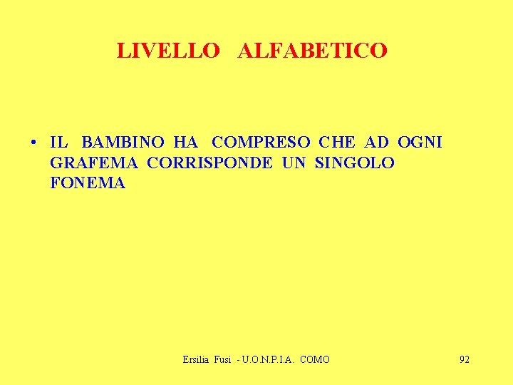 LIVELLO ALFABETICO • IL BAMBINO HA COMPRESO CHE AD OGNI GRAFEMA CORRISPONDE UN SINGOLO