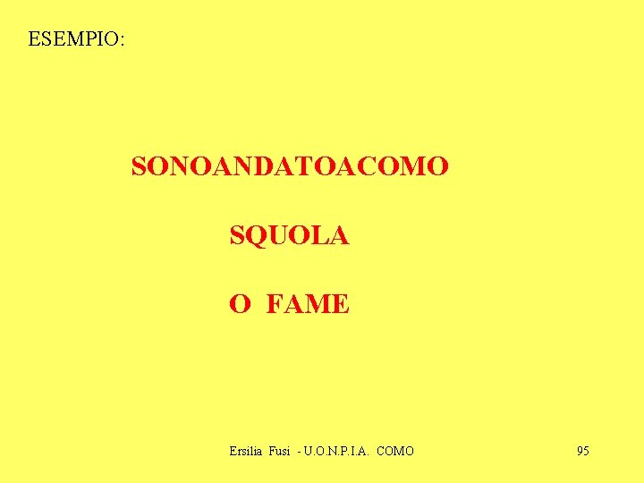 ESEMPIO: SONOANDATOACOMO SQUOLA O FAME Ersilia Fusi - U. O. N. P. I. A.