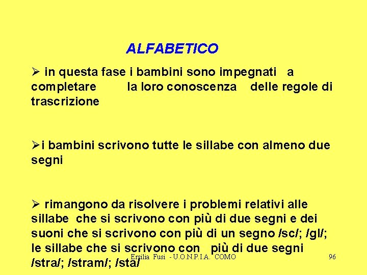 ALFABETICO Ø in questa fase i bambini sono impegnati a completare la loro conoscenza