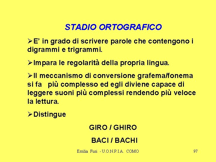 STADIO ORTOGRAFICO ØE’ in grado di scrivere parole che contengono i digrammi e trigrammi.