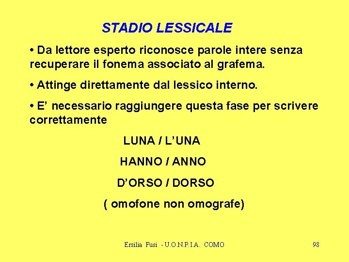 STADIO LESSICALE • Da lettore esperto riconosce parole intere senza recuperare il fonema associato