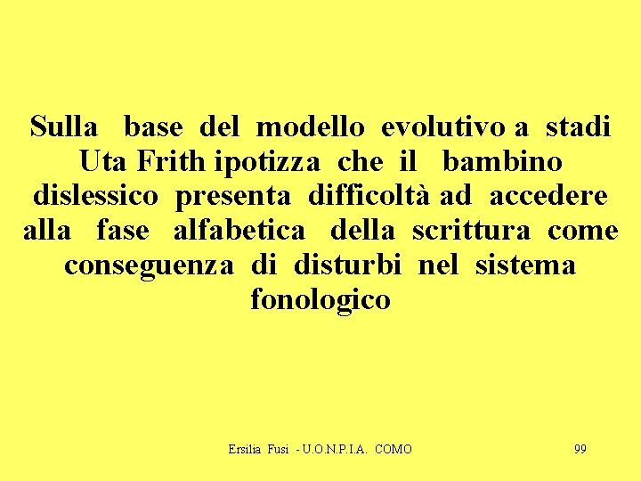 Sulla base del modello evolutivo a stadi Uta Frith ipotizza che il bambino dislessico Sulla base del modello evolutivo a stadi Uta Frith ipotizza che il bambino dislessico
