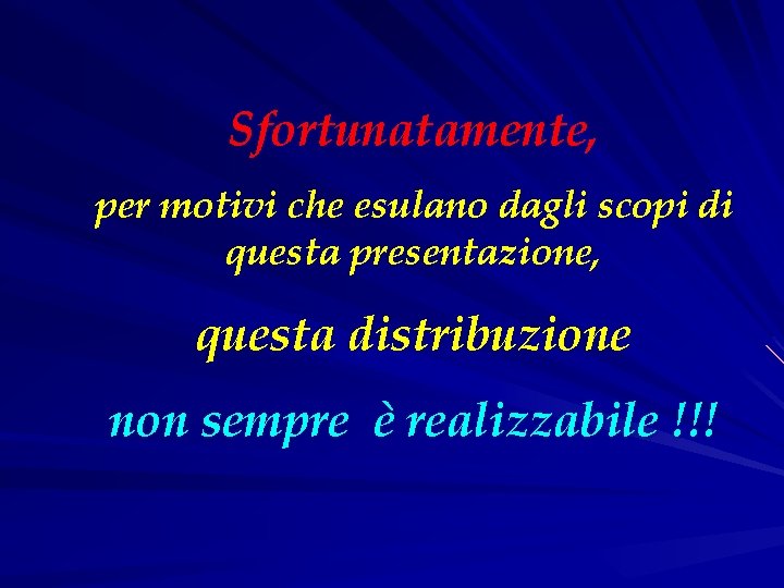 Sfortunatamente, per motivi che esulano dagli scopi di questa presentazione, questa distribuzione non sempre