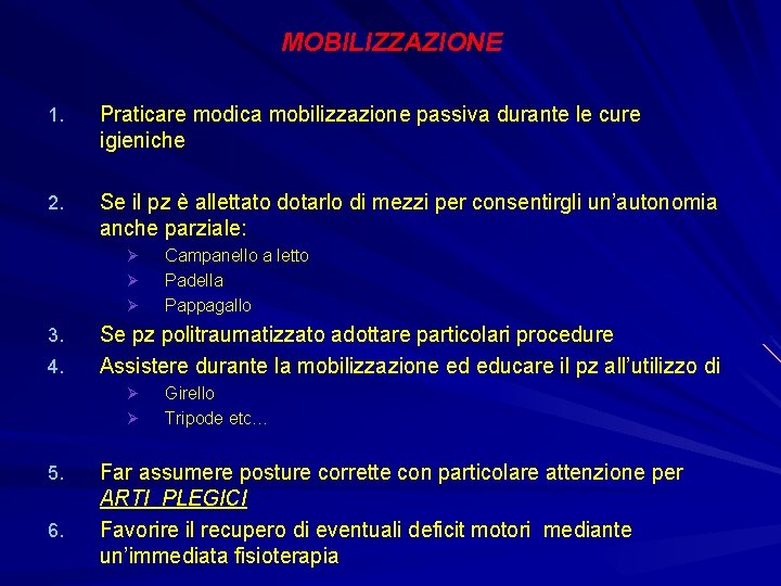 MOBILIZZAZIONE 1. Praticare modica mobilizzazione passiva durante le cure igieniche 2. Se il pz