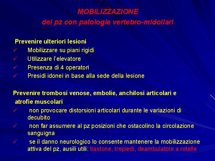 MOBILIZZAZIONE del pz con patologie vertebro-midollari Prevenire ulteriori lesioni ü Mobilizzare su piani rigidi