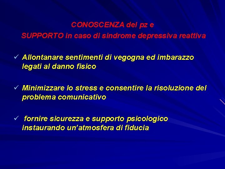 CONOSCENZA del pz e SUPPORTO in caso di sindrome depressiva reattiva ü Allontanare sentimenti