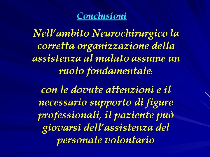 Conclusioni Nell’ambito Neurochirurgico la corretta organizzazione della assistenza al malato assume un ruolo fondamentale: