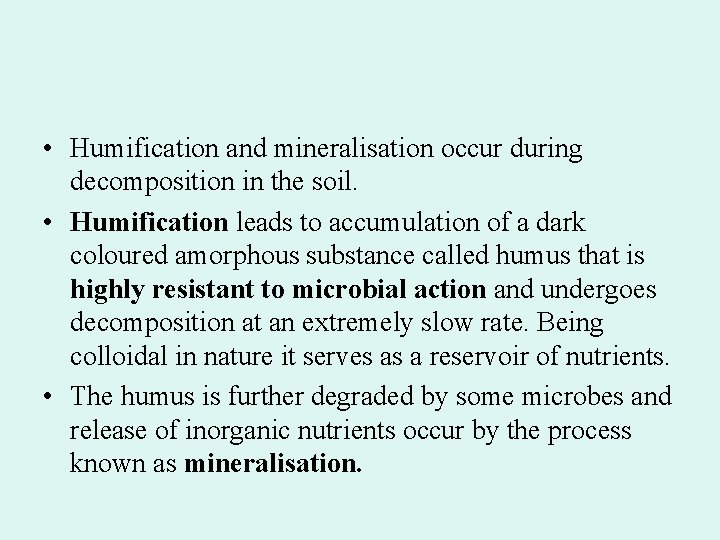 • Humification and mineralisation occur during decomposition in the soil. • Humification leads