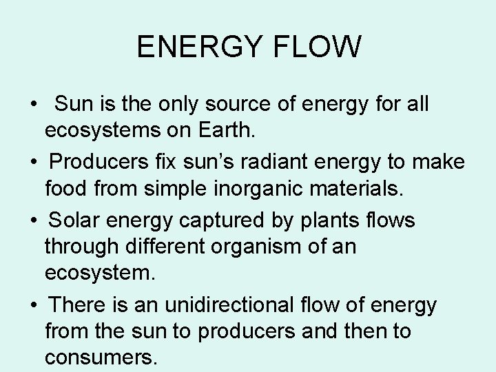 ENERGY FLOW • Sun is the only source of energy for all ecosystems on