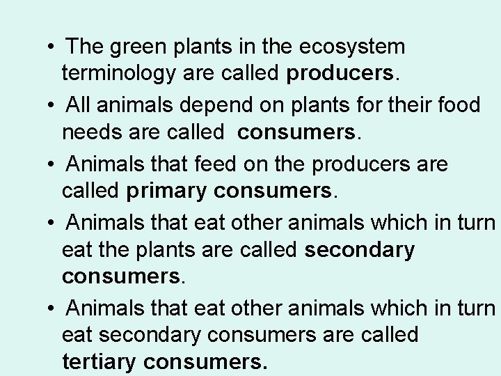  • The green plants in the ecosystem terminology are called producers. • All