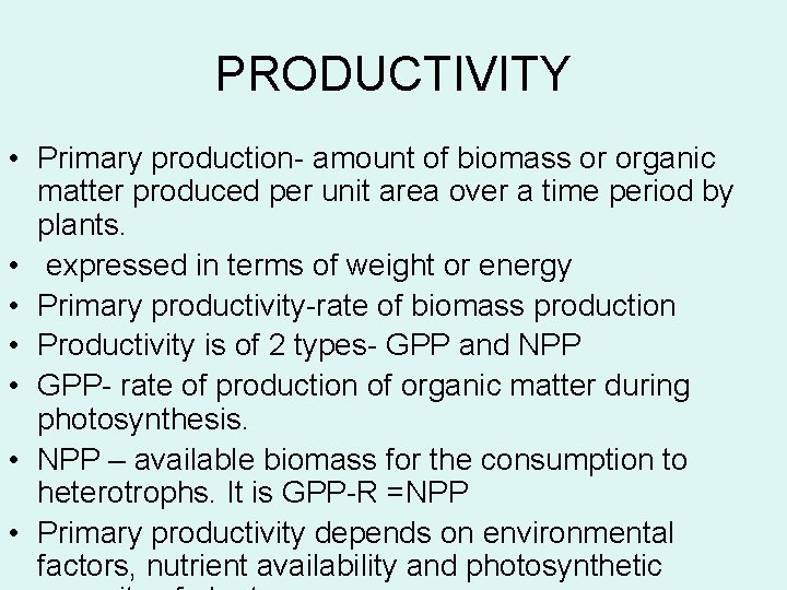PRODUCTIVITY • Primary production- amount of biomass or organic matter produced per unit area