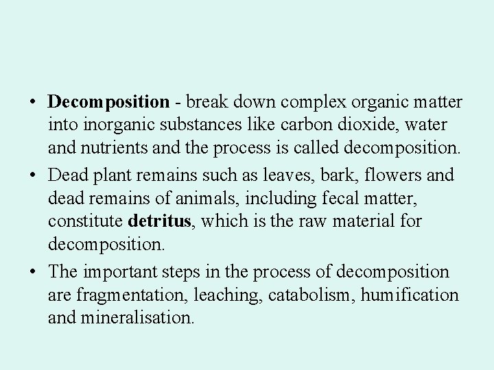  • Decomposition - break down complex organic matter into inorganic substances like carbon