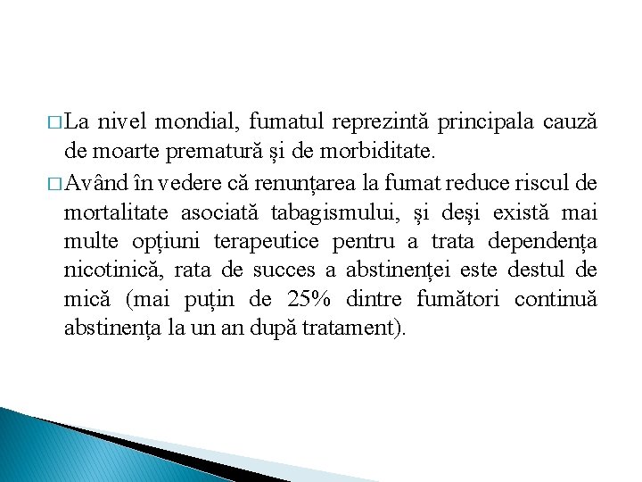 � La nivel mondial, fumatul reprezintă principala cauză de moarte prematură și de morbiditate.