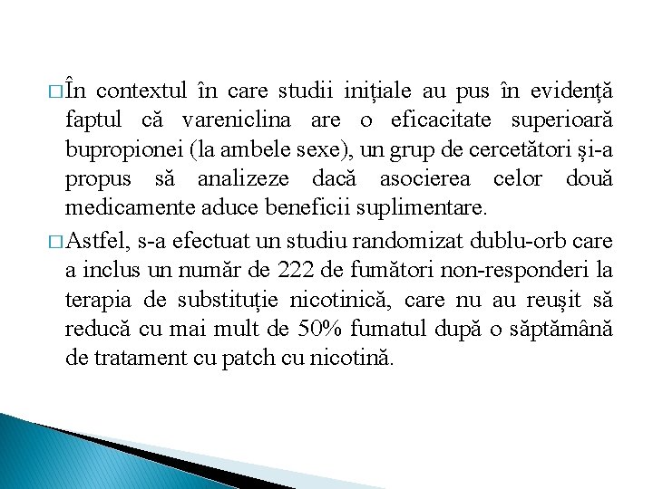 � În contextul în care studii inițiale au pus în evidență faptul că vareniclina