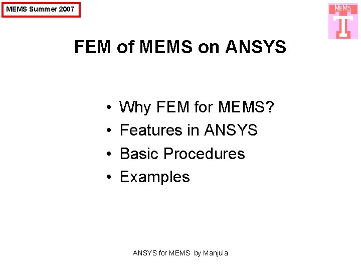 MEMS Summer 2007 FEM of MEMS on ANSYS • • Why FEM for MEMS?