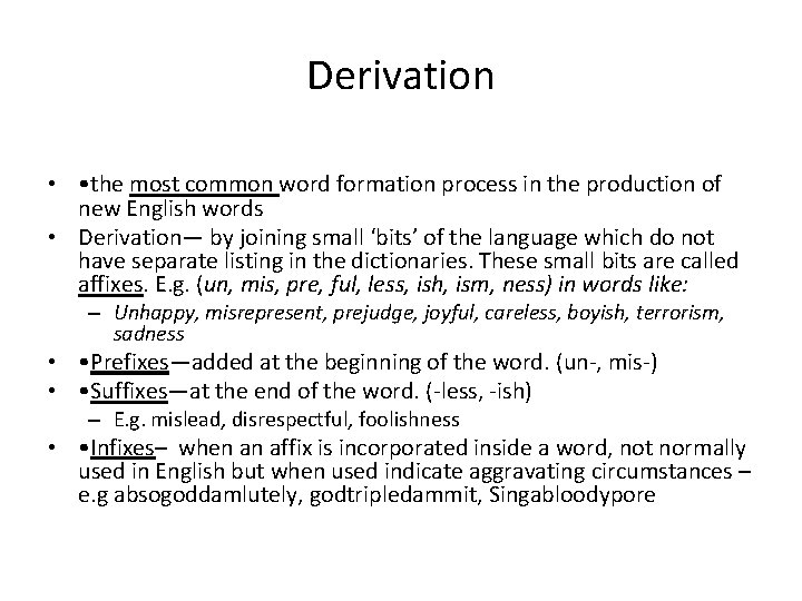 Derivation • • the most common word formation process in the production of new