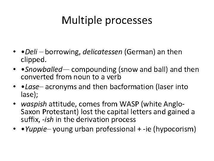 Multiple processes • • Deli – borrowing, delicatessen (German) an then clipped. • •