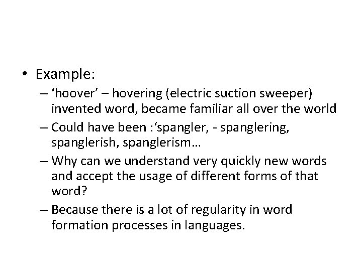  • Example: – ‘hoover’ – hovering (electric suction sweeper) invented word, became familiar