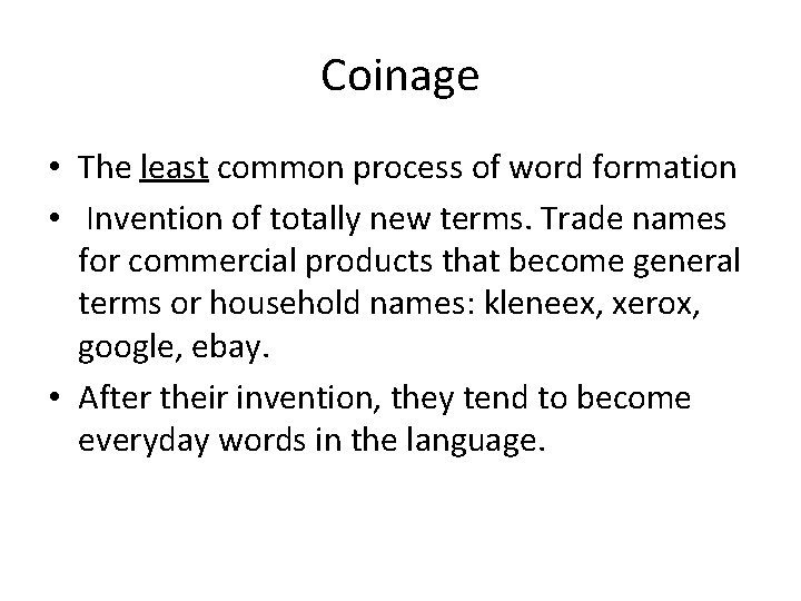 Coinage • The least common process of word formation • Invention of totally new