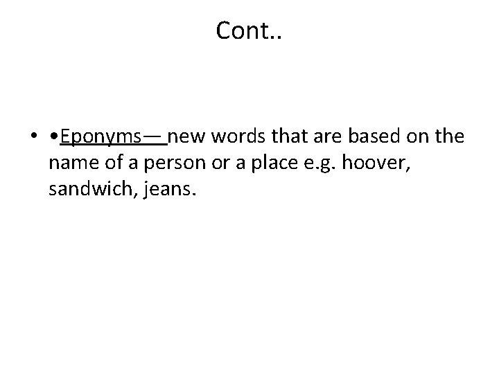 Cont. . • • Eponyms— new words that are based on the name of