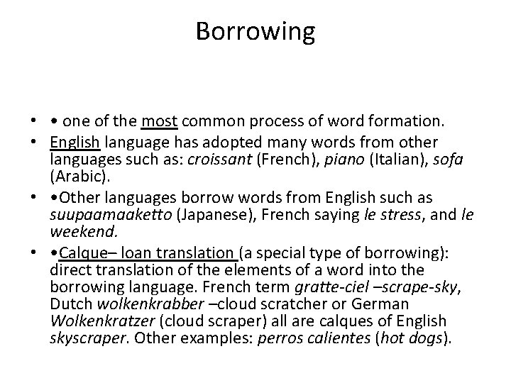 Borrowing • • one of the most common process of word formation. • English