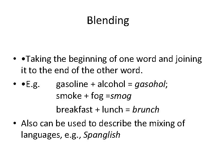 Blending • • Taking the beginning of one word and joining it to the