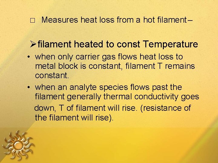 □ Measures heat loss from a hot filament – filament heated to const Temperature