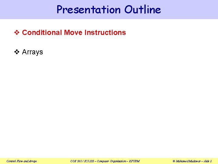 Presentation Outline v Conditional Move Instructions v Arrays Control Flow and Arrays COE 301 Presentation Outline v Conditional Move Instructions v Arrays Control Flow and Arrays COE 301