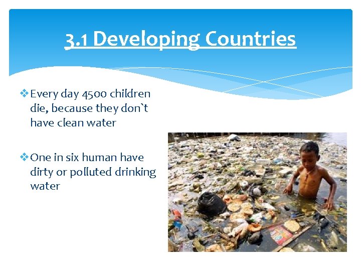 3. 1 Developing Countries v. Every day 4500 children die, because they don`t have