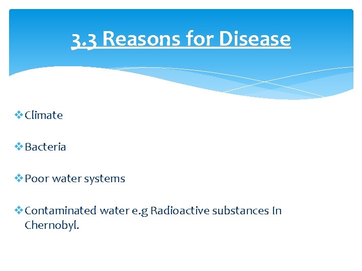 3. 3 Reasons for Disease v. Climate v. Bacteria v. Poor water systems v.