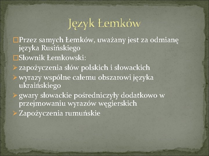 Język Łemków �Przez samych Łemków, uważany jest za odmianę języka Rusińskiego �Słownik Łemkowski: Ø